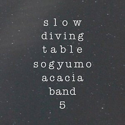 Sogyumo Acacia Band: Slow Diving Table