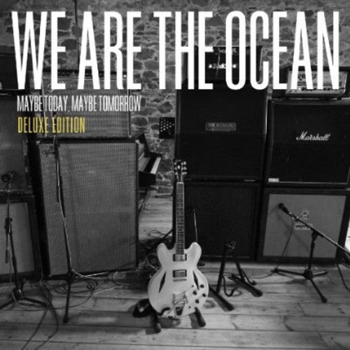 We Are the Ocean: Maybe Today Maybe Tomorrow (Deluxe Edition)