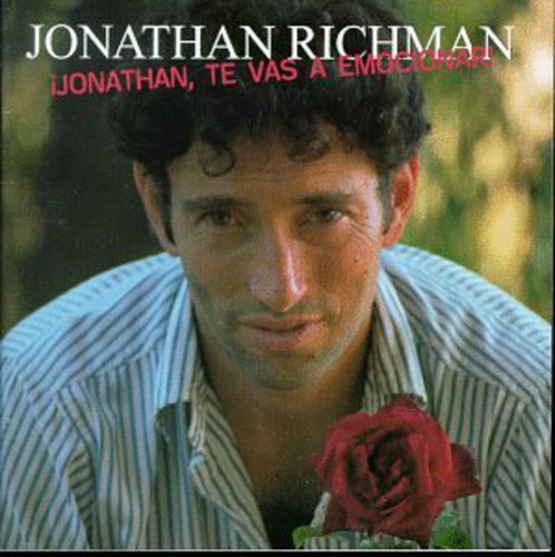Richman, Jonathan: Jonathan Te Vas a Emocionar