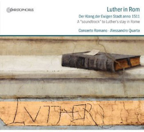 Concerto Romanum / Quarta: Luther in Rome