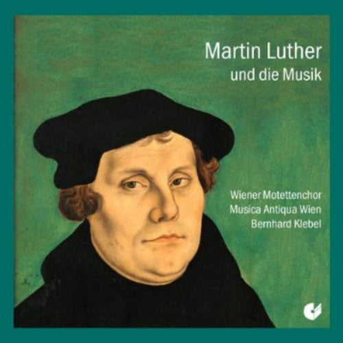 Walter / Klebel / Vienna Motet Choir: Luther & the Music