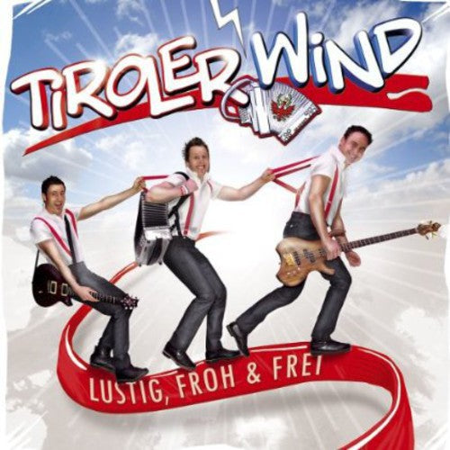 Tiroler Wind: Lustig Froh Und Frei