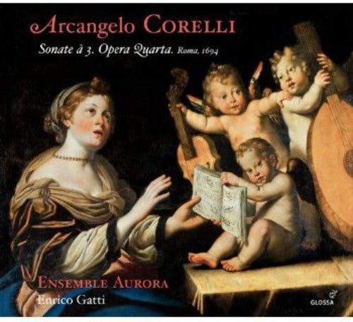 Corelli / Ensemble Aurora / Gatti: Sonate a 3 Opera Quarta Roma 1694