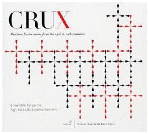 Crux / Ensemble Peregrina: Parisian Easter Music of the 13th & 14th Centuries