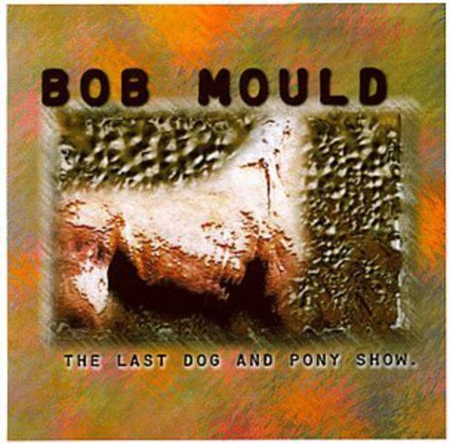 Mould, Bob: Last Dog & Pony Show (+ Bonus Interview Disc)