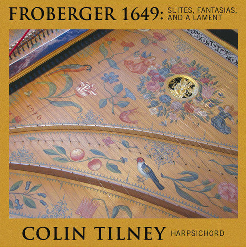 Froberger / Tilney, Colin: Froberger 1649: Suites Fantasias Lamente