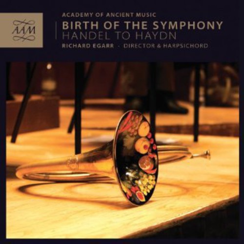Handel / Academy of Ancient Music / Egarr: Birth of the Symphony: Handel to Haydn