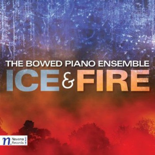 Scott / Bowed Piano Ensemble / Ruano: Ice & Fire