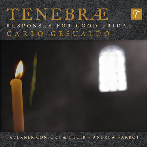 Gesualdo / Taverner Consort & Choir / Parrott: Tenebrae Responses for Good Friday