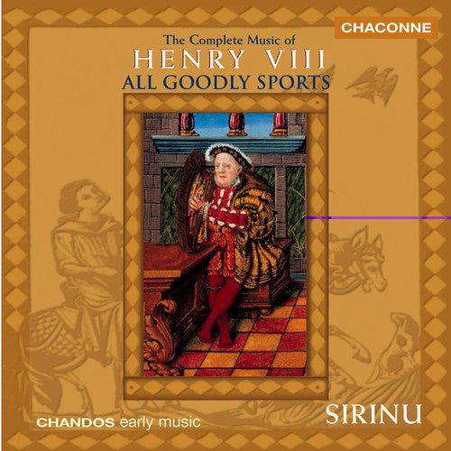 Sirinu: All Goodly Sports: Complete Music of Henry Viii