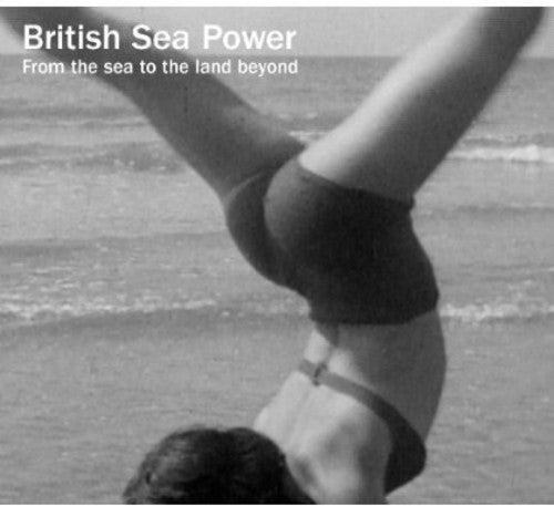 British Sea Power: From the Sea to the Land Beyond