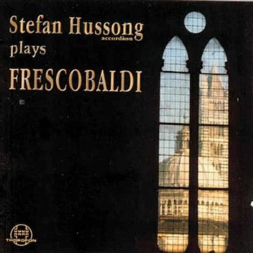 Frescobaldi / Hussong, Stefan: Canzone / Toccatas / Capriccios