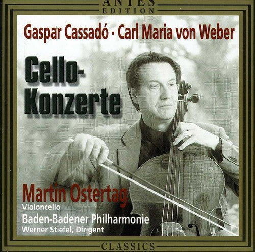 Cassado / Weber / Ostertag / Stiefel: Cello Concertos