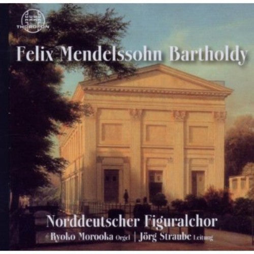 Mendelssohn / Straube / Norddeutscher Figuralchor: Felix Mendelssohn Bartholdy