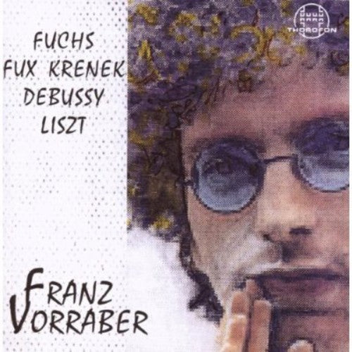 Fuchs / Vorraber, Franz: Fuchs / Fux / Krenek / Debussy / Liszt