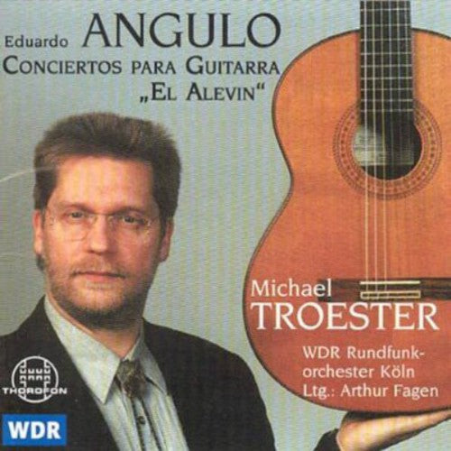 Angulo / Troester / Cologne Radio Orch / Fagen: Concertos for Guitar Nos. 1 & 2