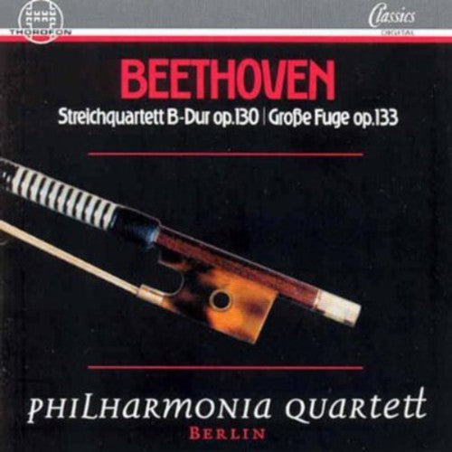 Beethoven / Philharmonia Qtet: String Quartets in B Op 130 & in B Op 133