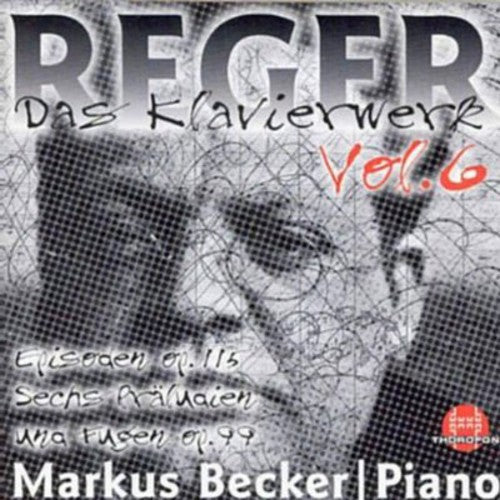 Reger / Becker: Piano Works 6: 6 Preludes & Fugues Op 99