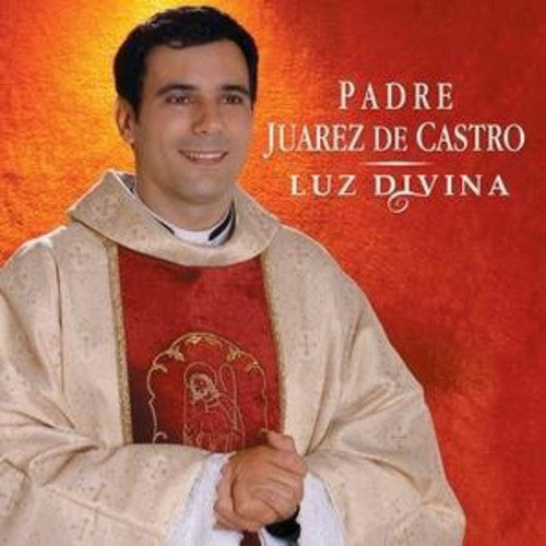 Padre Juarez de Castro: Luz Divina