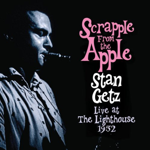 Getz, Stan: Scrapple from the Apple: Live at the Lighthouse