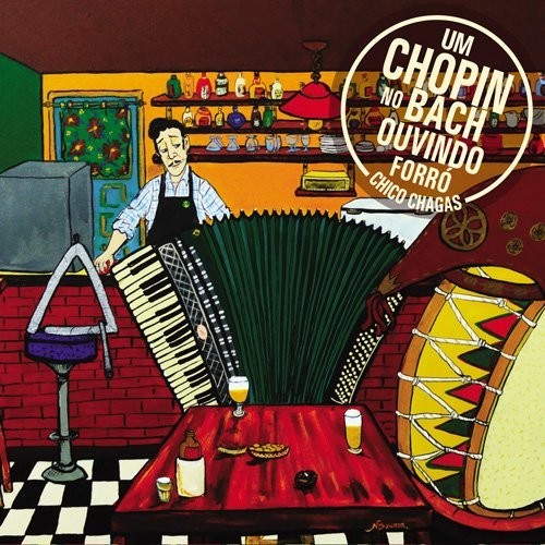 Chagas, Chico: Um Chopin No Bach Ouvindo Forro