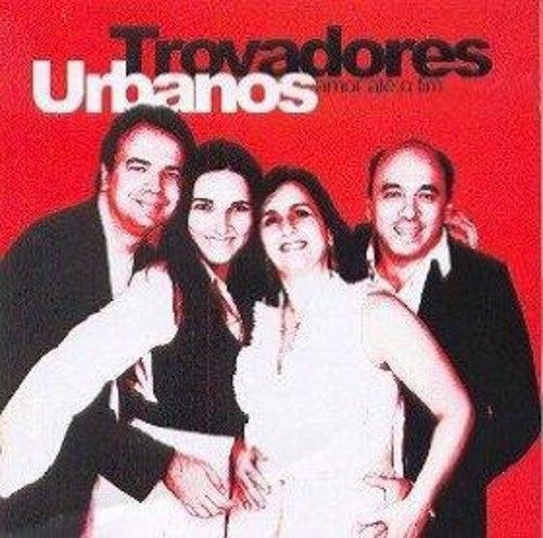 Trovadores Urbanos: Amor Ate O Fim