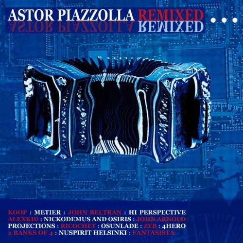 Astor Piazzolla Remixed / Var: Astor Piazzolla Remixed / Various