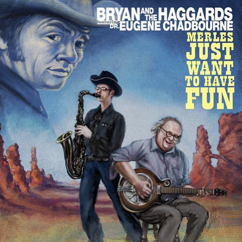 Bryan & Haggards: Merles Just Wanna Have Fun