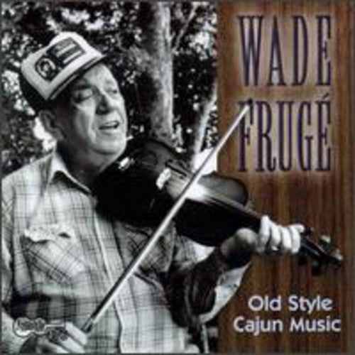 Fruge, Wade: Old Style Cajun Music