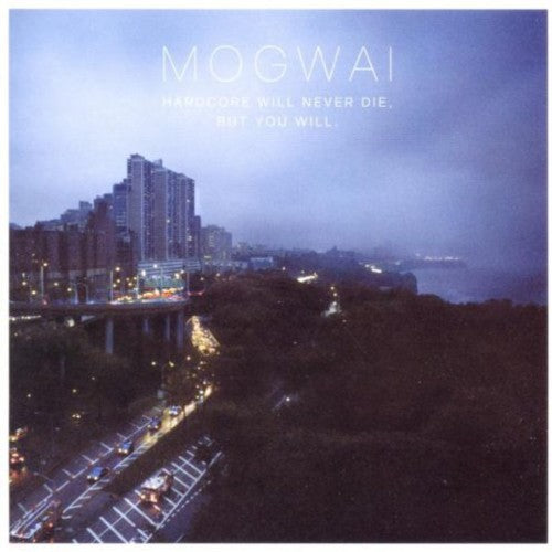 Mogwai: Hardcore Will Never Die But You Will