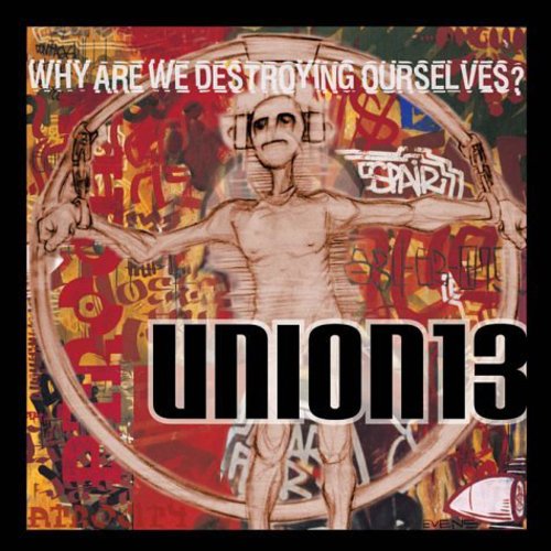 Union 13: Why Are We Destroying Ourselves