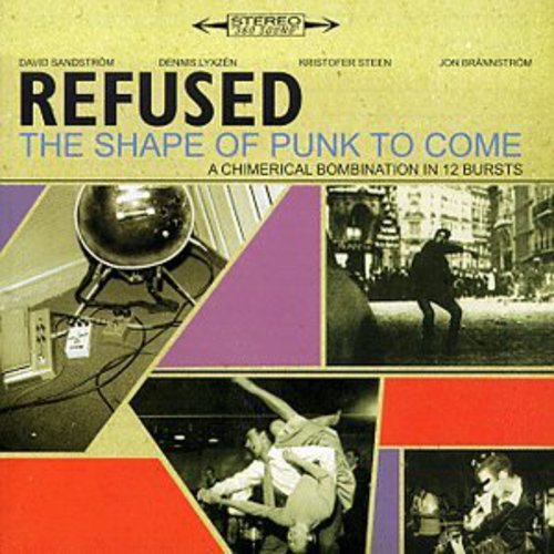 Refused: Shape of Punk to Come - Chimerical Bombination in