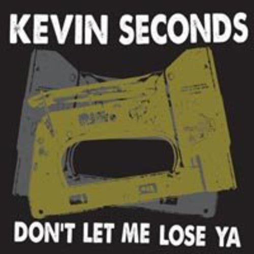 Seconds, Kevin: Don't Let Me Lose Ya