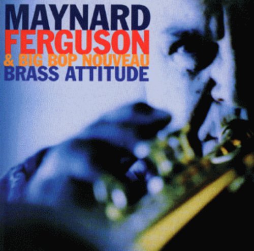 Ferguson, Maynard / Big Bop Nouveau: Brass Attitude