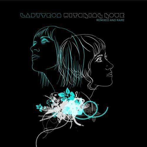 Ladytron: Witching Hour: Remixed & Rare