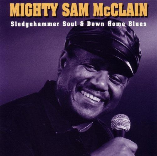 McClain, Mighty Sam: Sledgehammer Soul & Down Home Blues
