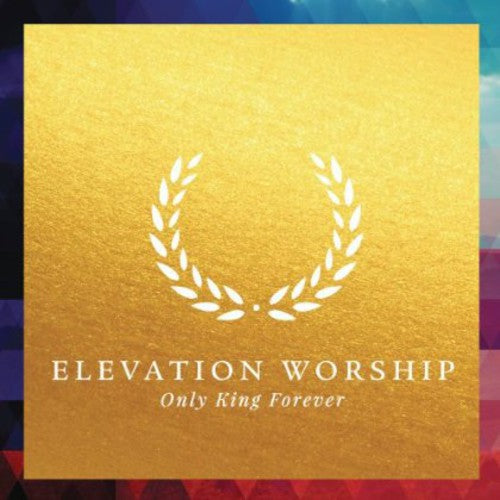 Elevation Worship: Only King Forever