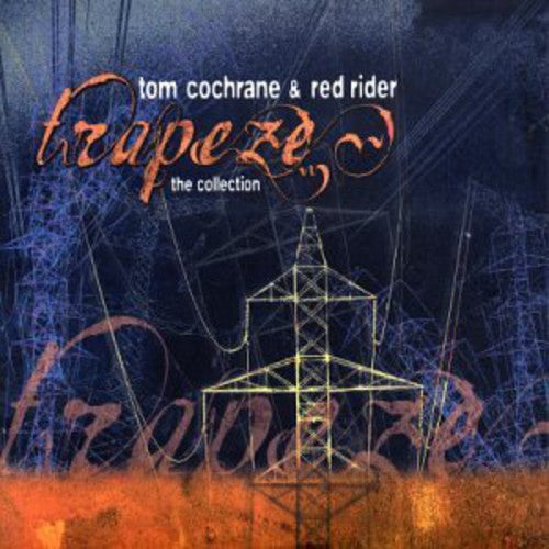 Cochrane, Tom & Red Rider: Trapeze: The Collection