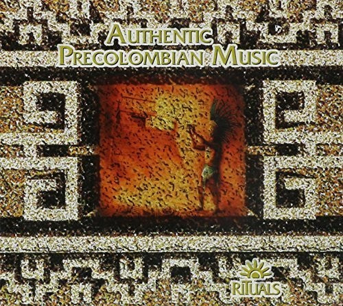 Authentic Precolumbian Music: Rituals