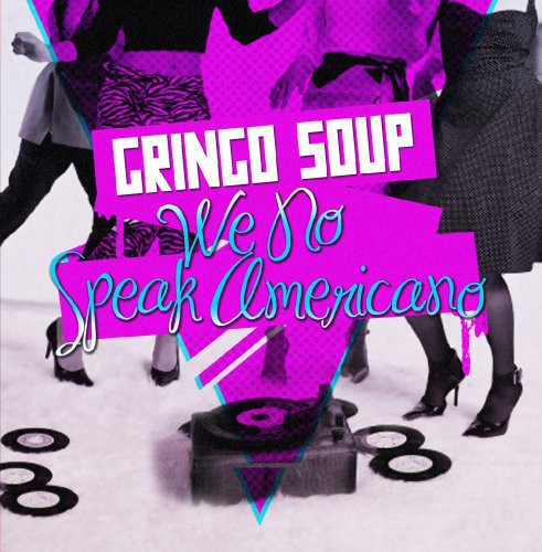 Gringo Soup: We No Speak Americano