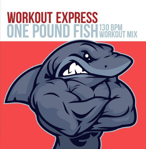 Workout Express: One Pound Fish (130 BPM Workout Mix)