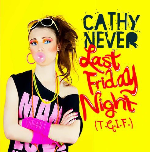 Never, Cathy: Last Friday Night (T.G.I.F.)