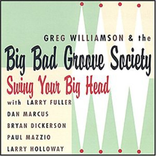 Williamson, Greg / Big Bad Groove Society: Swing Your Big Head