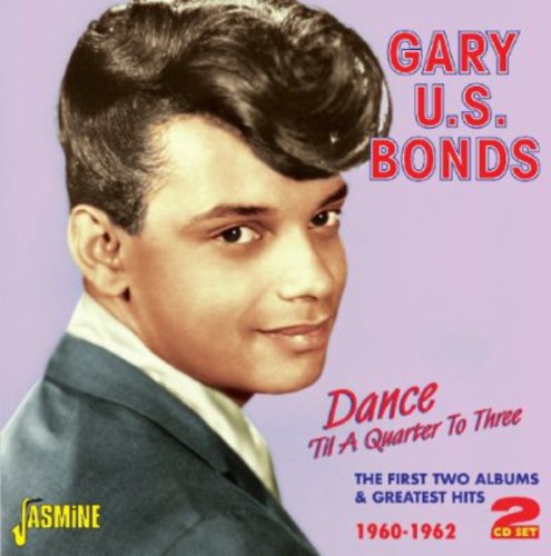 Bonds, Gary U.S.: Dance Til a Quarter to Three: First Two Albums