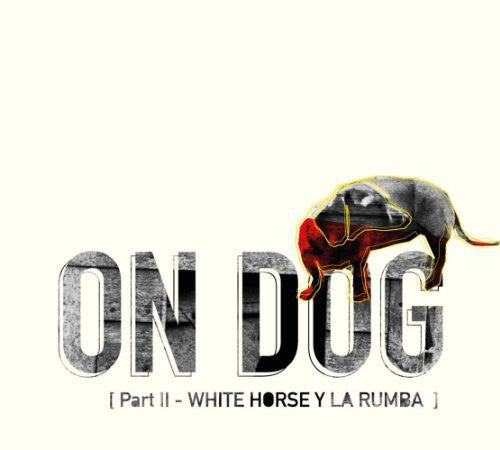 On Dog: Part 2: White Horse y la Rumba