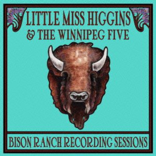 Little Miss Higgins: Bison Ranch Recording Sessions