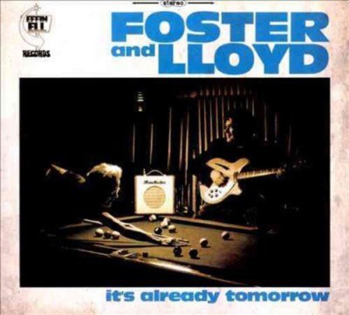 Foster & Lloyd: It's Already Tomorrow