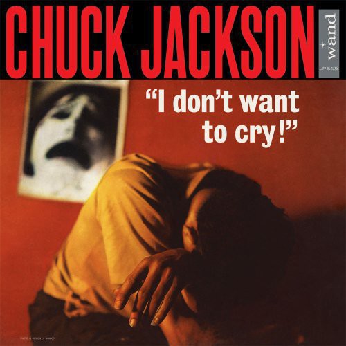 Jackson, Chuck: I Dont Want to Cry