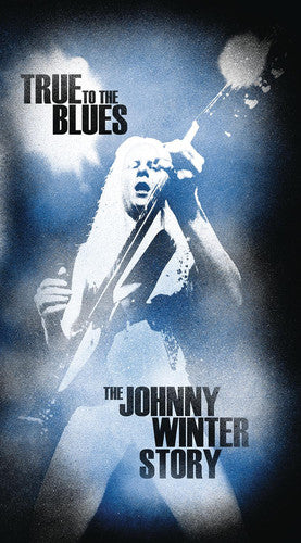 Winter, Johnny: True to the Blues: The Johnny Winter Story