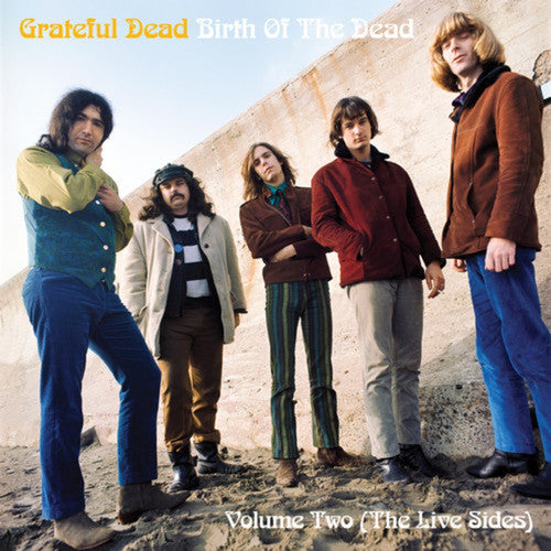 Grateful Dead: Birth of the Dead Volume Two-The Live Sides